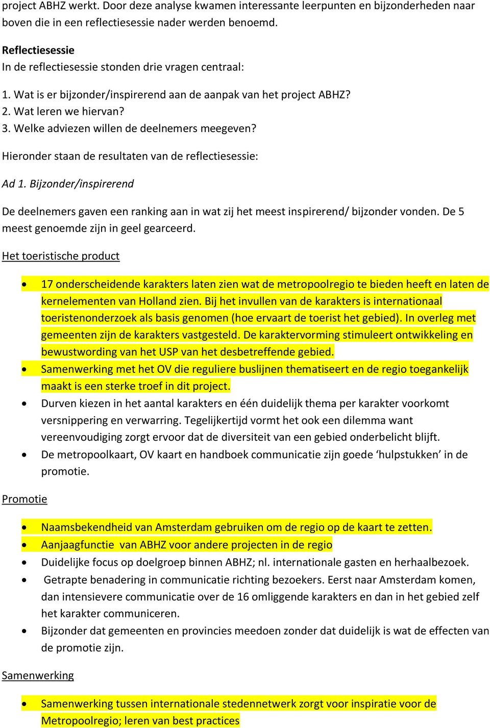 Welke adviezen willen de deelnemers meegeven? Hieronder staan de resultaten van de reflectiesessie: Ad 1.