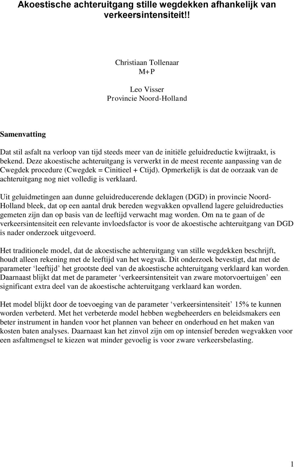 Deze akoestische achteruitgang is verwerkt in de meest recente aanpassing van de Cwegdek procedure (Cwegdek = Cinitieel + Ctijd).