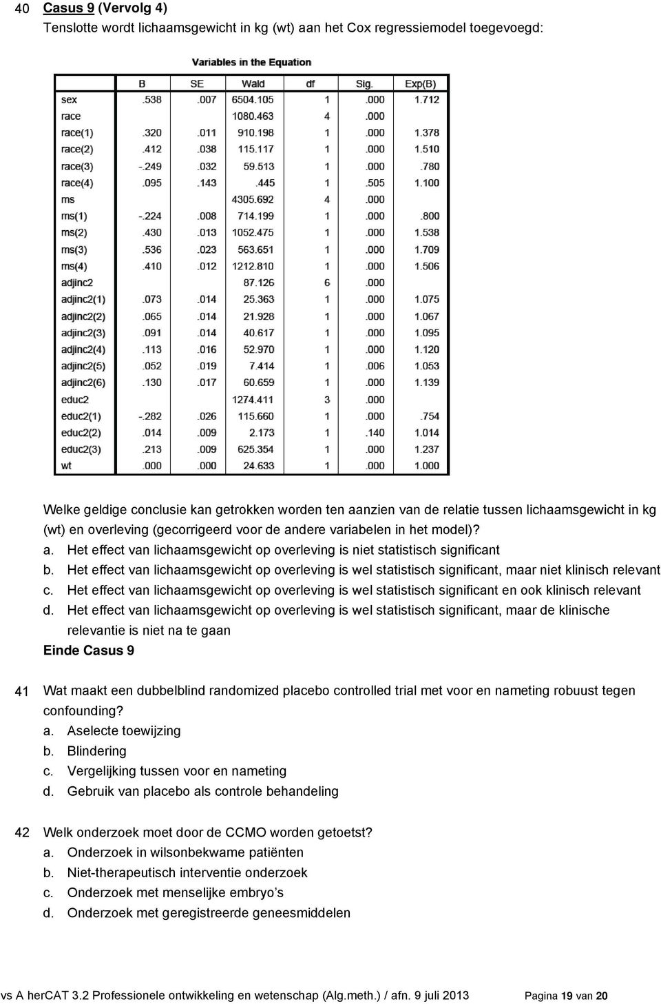 Het effect van lichaamsgewicht op overleving is wel statistisch significant, maar niet klinisch relevant c.