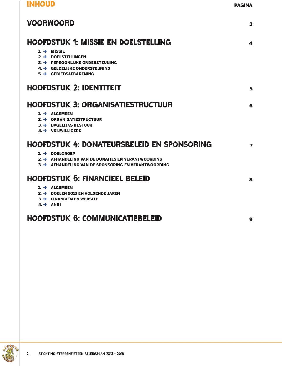 VRIJWILLIGERS HOOFDSTUK 4: DONATEURSBELEID EN SPONSORING 7 1. DOELGROEP 2. AFHANDELING VAN DE DONATIES EN VERANTWOORDING 3.