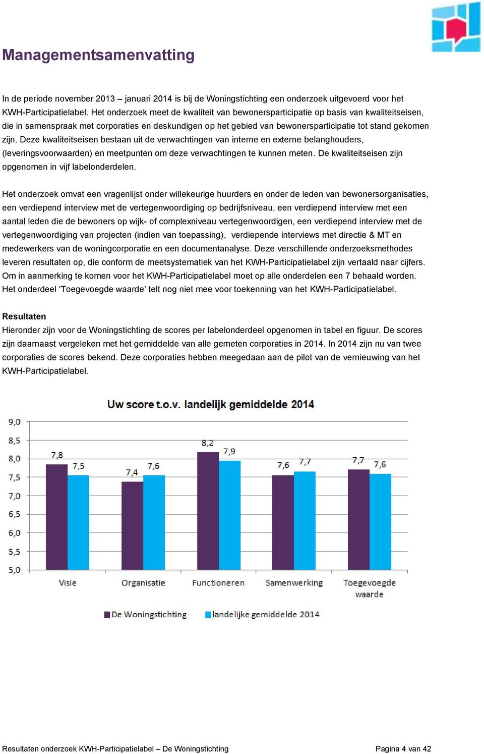 Deze kwaliteitseisen bestaan uit de verwachtingen van interne en externe belanghouders, (leveringsvoorwaarden) en meetpunten om deze verwachtingen te kunnen meten.