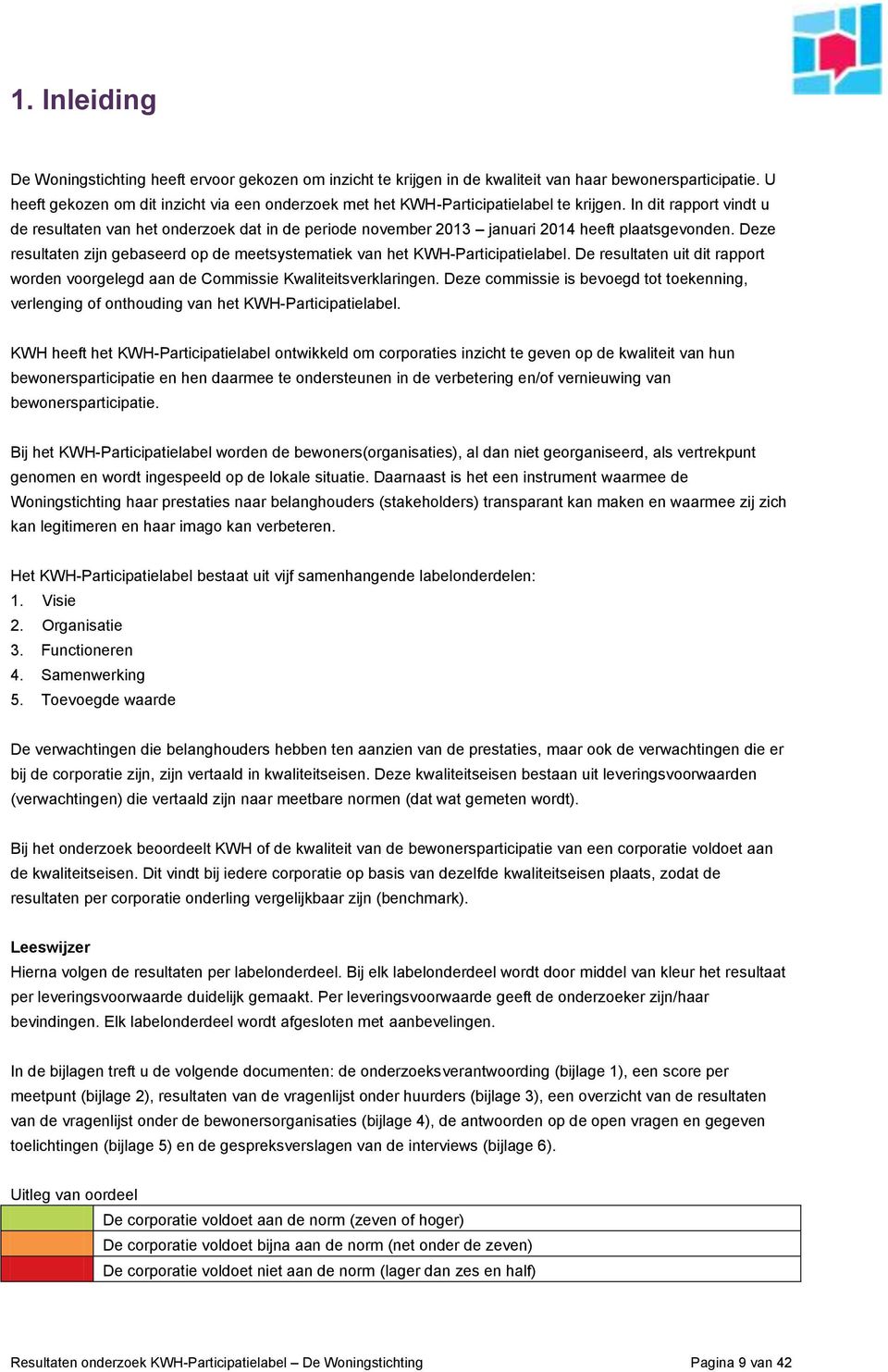 In dit rapport vindt u de resultaten van het onderzoek dat in de periode november 2013 januari 2014 heeft plaatsgevonden.