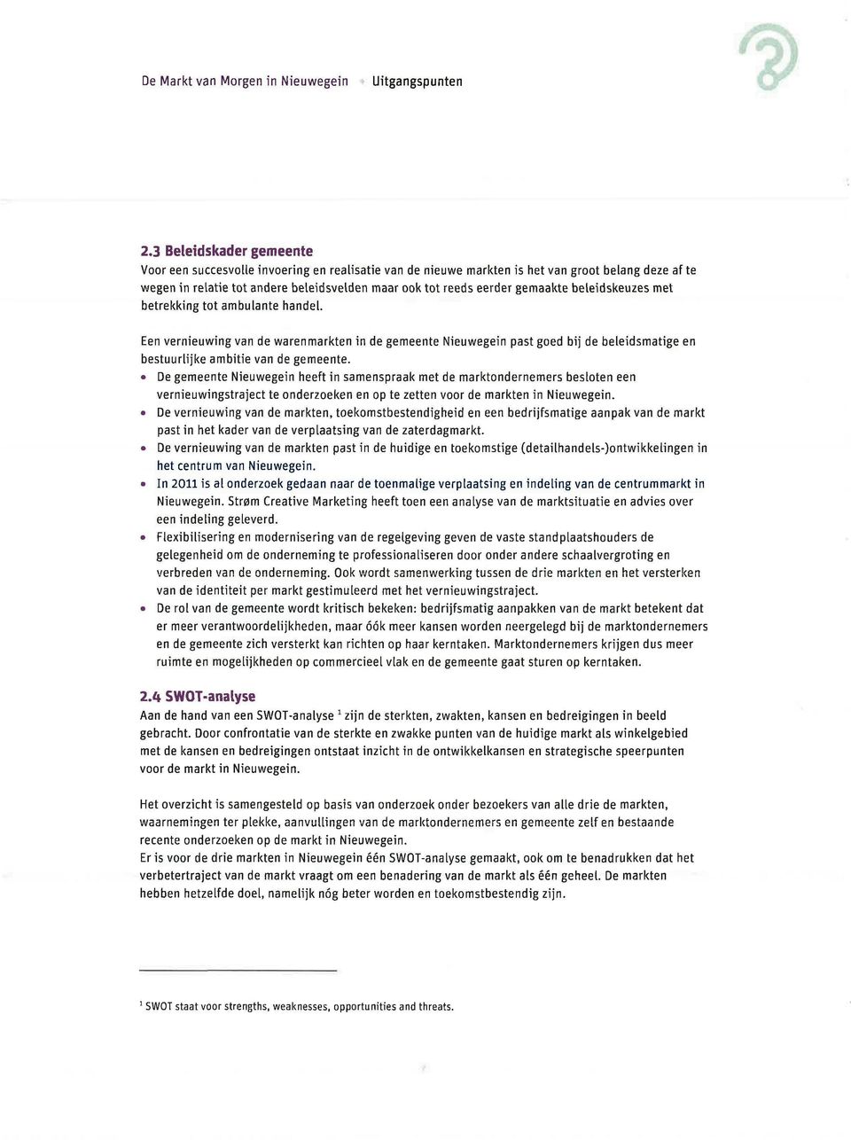 gemaakte beleidskeuzes met betrekking tot ambulante handel. Een vernieuwing van de warenmarkten in de gemeente Nieuwegein past goed bij de beleidsmatige en bestuurlijke ambitie van de gemeente.