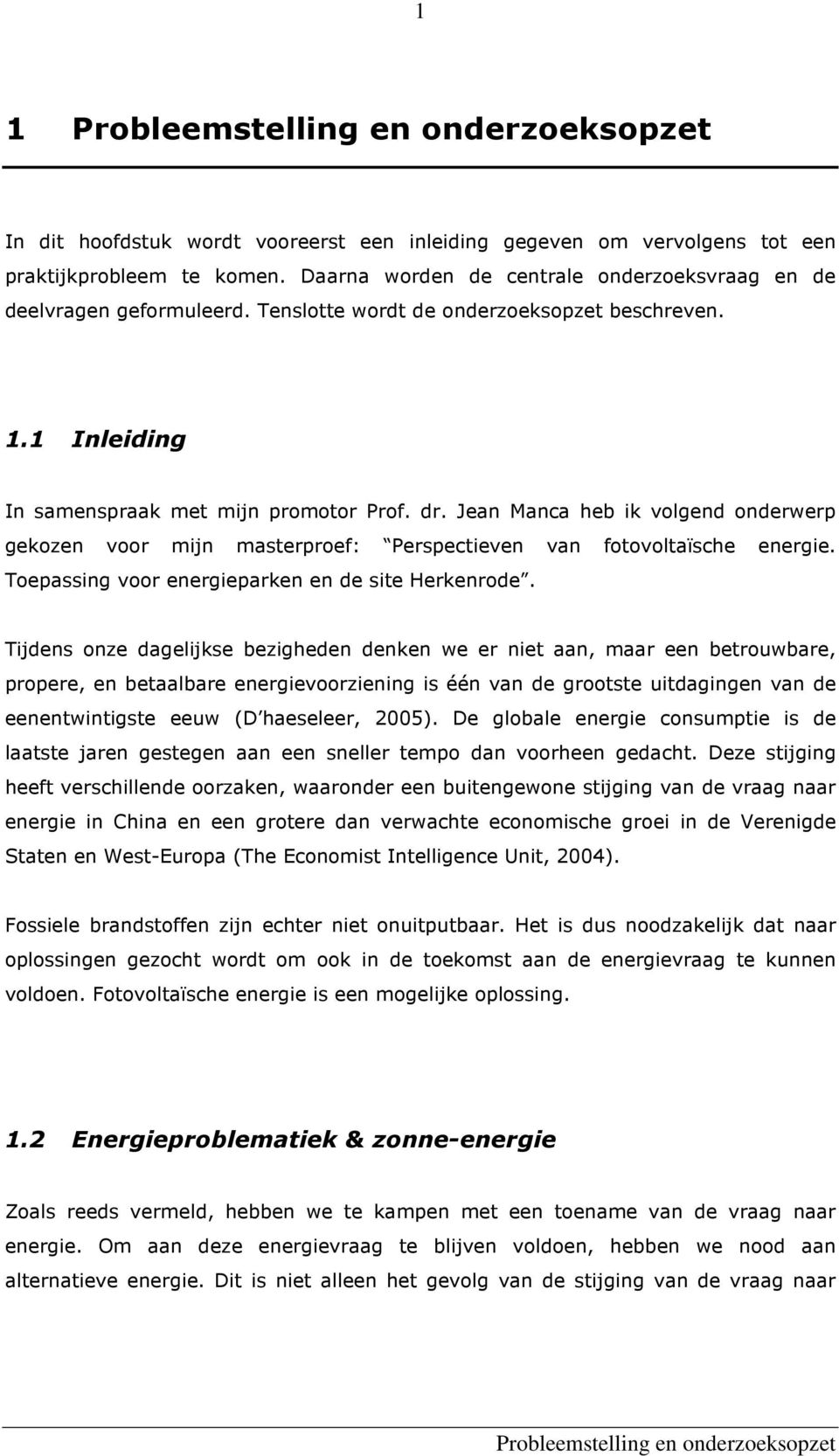 Jean Manca heb ik volgend onderwerp gekozen voor mijn masterproef: Perspectieven van fotovoltaïsche energie. Toepassing voor energieparken en de site Herkenrode.