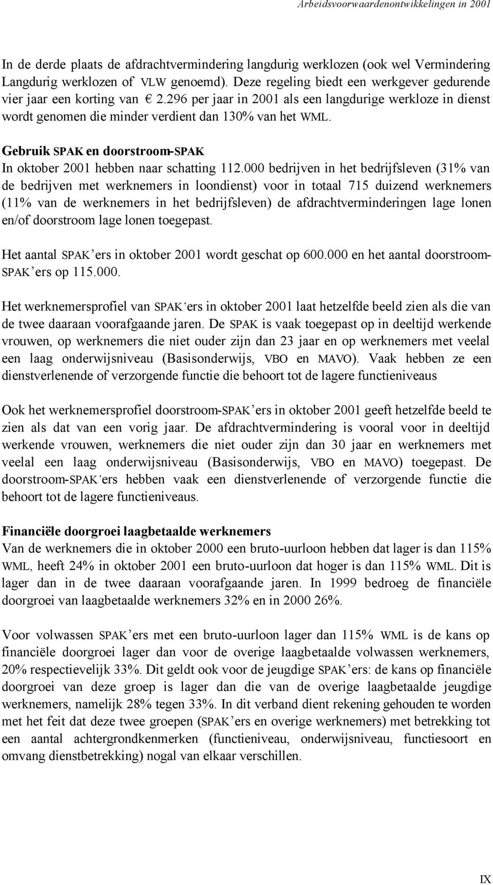 000 bedrijven in het bedrijfsleven (31% van de bedrijven met werknemers in loondienst) voor in totaal 715 duizend werknemers (11% van de werknemers in het bedrijfsleven) de afdrachtverminderingen