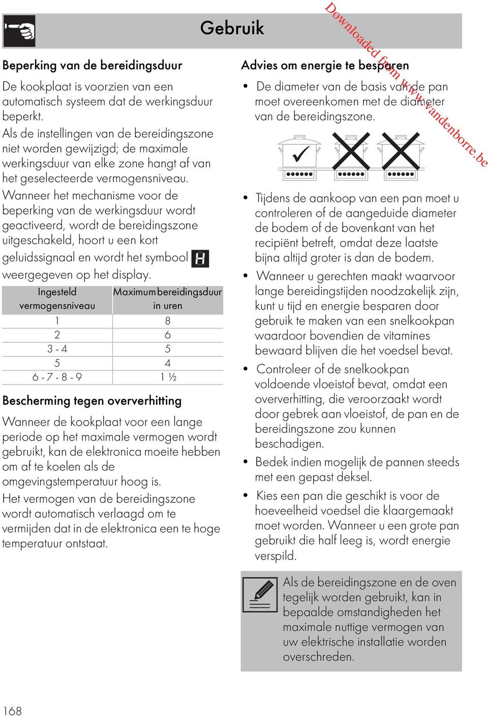 Wanneer het mechanisme voor de beperking van de werkingsduur wordt geactiveerd, wordt de bereidingszone uitgeschakeld, hoort u een kort geluidssignaal en wordt het symbool weergegeven op het display.