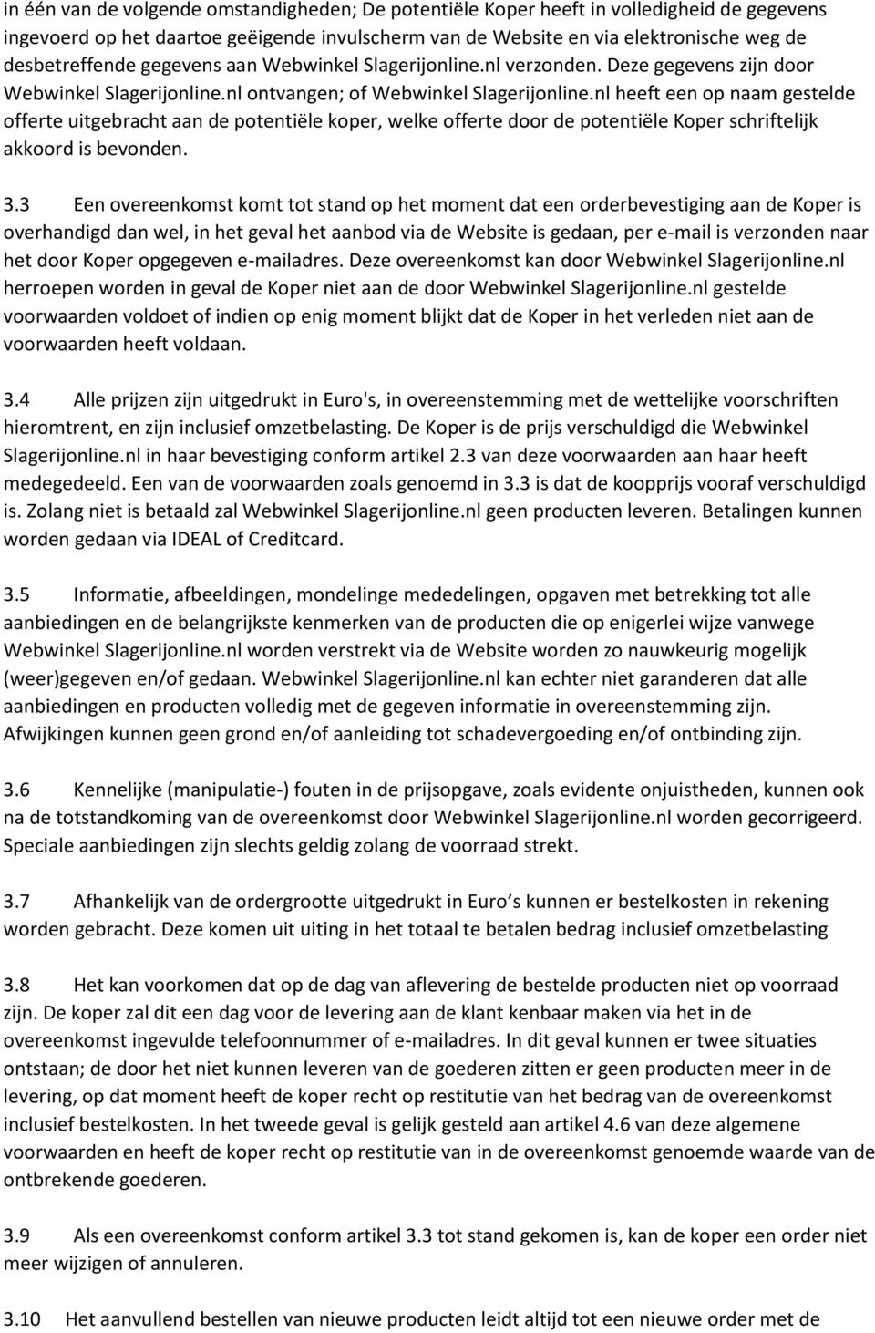 nl heeft een op naam gestelde offerte uitgebracht aan de potentiële koper, welke offerte door de potentiële Koper schriftelijk akkoord is bevonden. 3.