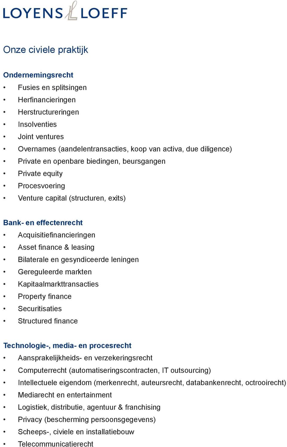 leningen Gereguleerde markten Kapitaalmarkttransacties Property finance Securitisaties Structured finance Technologie-, media- en procesrecht Aansprakelijkheids- en verzekeringsrecht Computerrecht