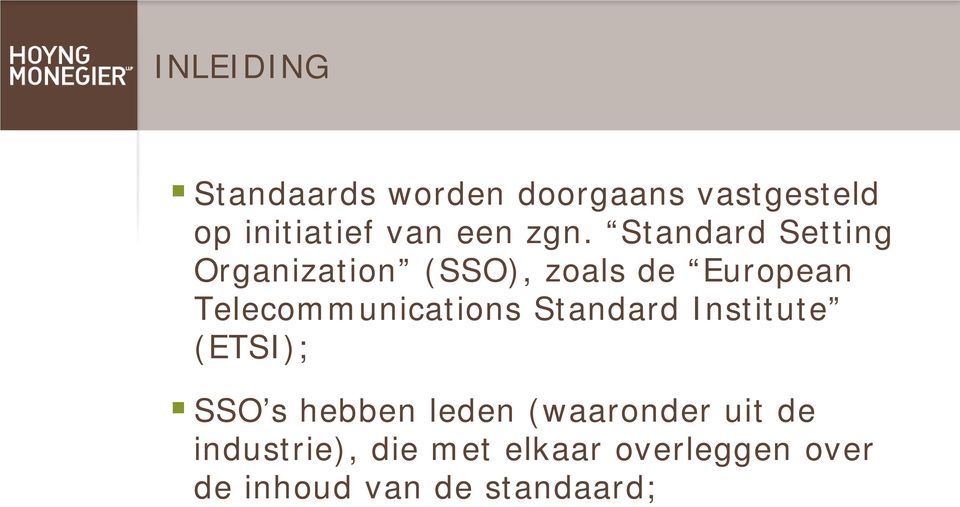 Institute (ETSI); SSO s hebben leden (waaronder uit de industrie), die met elkaar