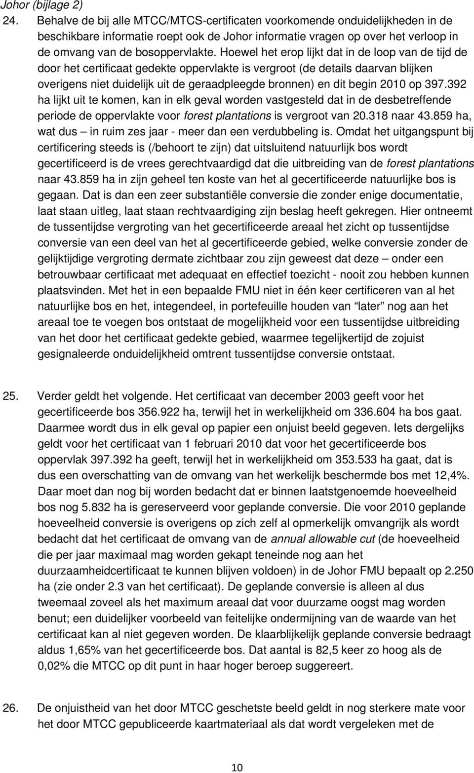 Hoewel het erop lijkt dat in de loop van de tijd de door het certificaat gedekte oppervlakte is vergroot (de details daarvan blijken overigens niet duidelijk uit de geraadpleegde bronnen) en dit