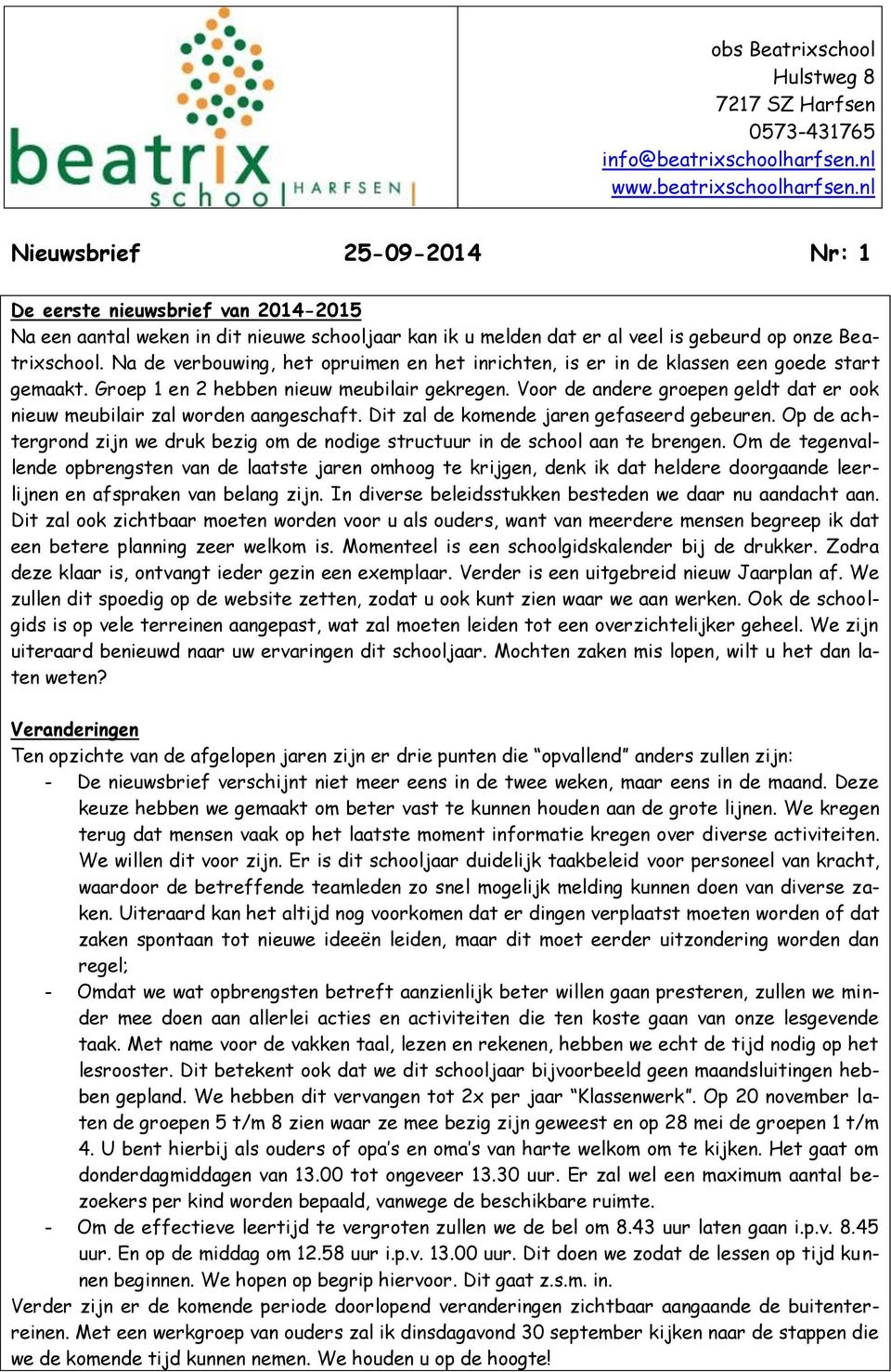 nl Nieuwsbrief 25-09-2014 Nr: 1 De eerste nieuwsbrief van 2014-2015 Na een aantal weken in dit nieuwe schooljaar kan ik u melden dat er al veel is gebeurd op onze Beatrixschool.