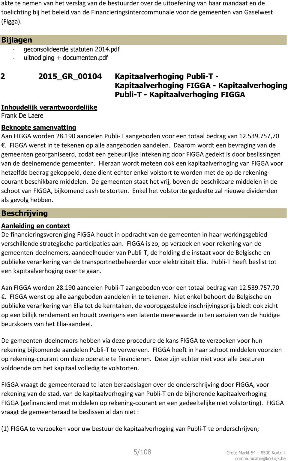 pdf 2 2015_GR_00104 Kapitaalverhoging Publi-T - Kapitaalverhoging FIGGA - Kapitaalverhoging Publi-T - Kapitaalverhoging FIGGA Inhoudelijk verantwoordelijke Frank De Laere Beknopte samenvatting Aan