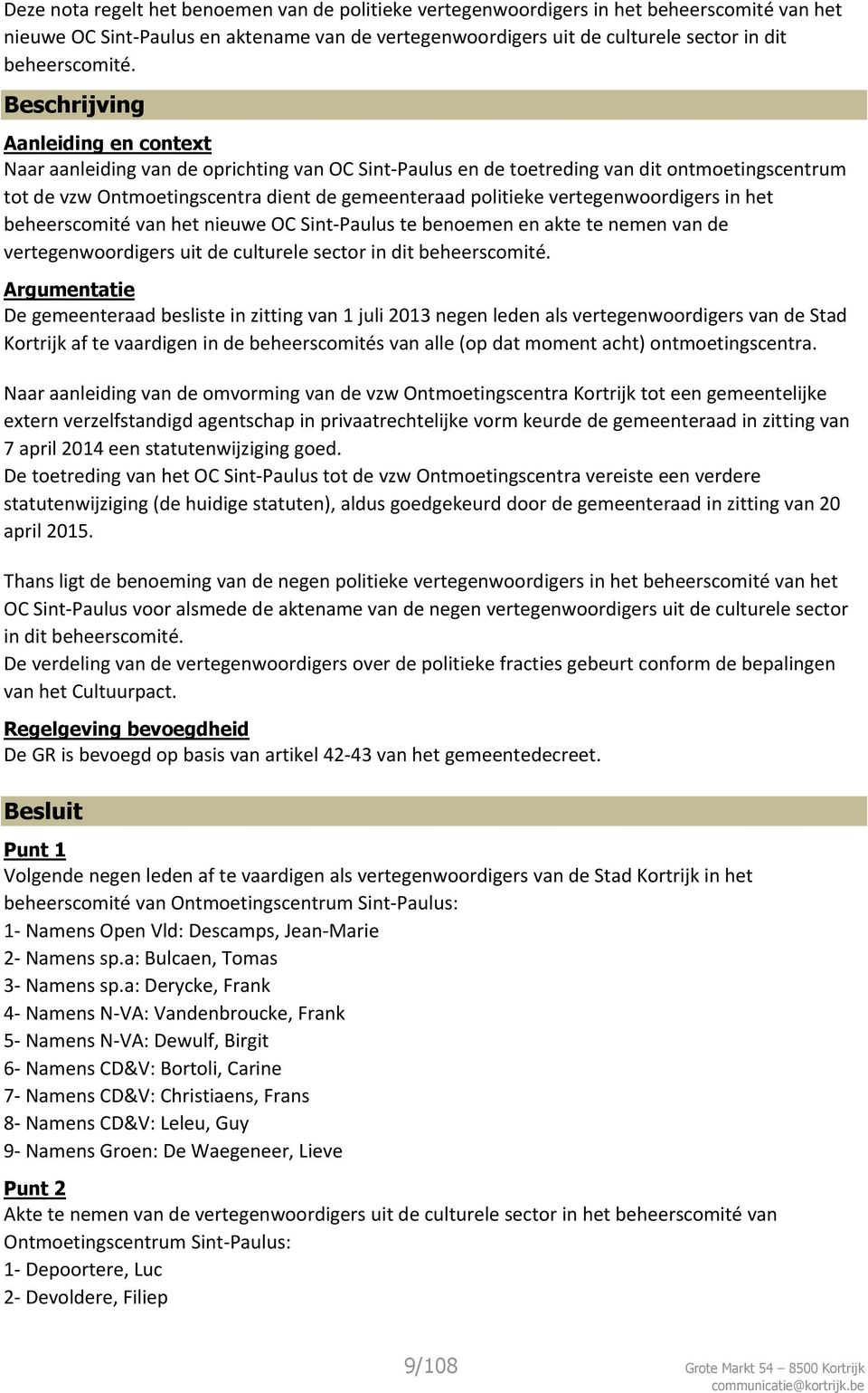 vertegenwoordigers in het beheerscomité van het nieuwe OC Sint-Paulus te benoemen en akte te nemen van de vertegenwoordigers uit de culturele sector in dit beheerscomité.