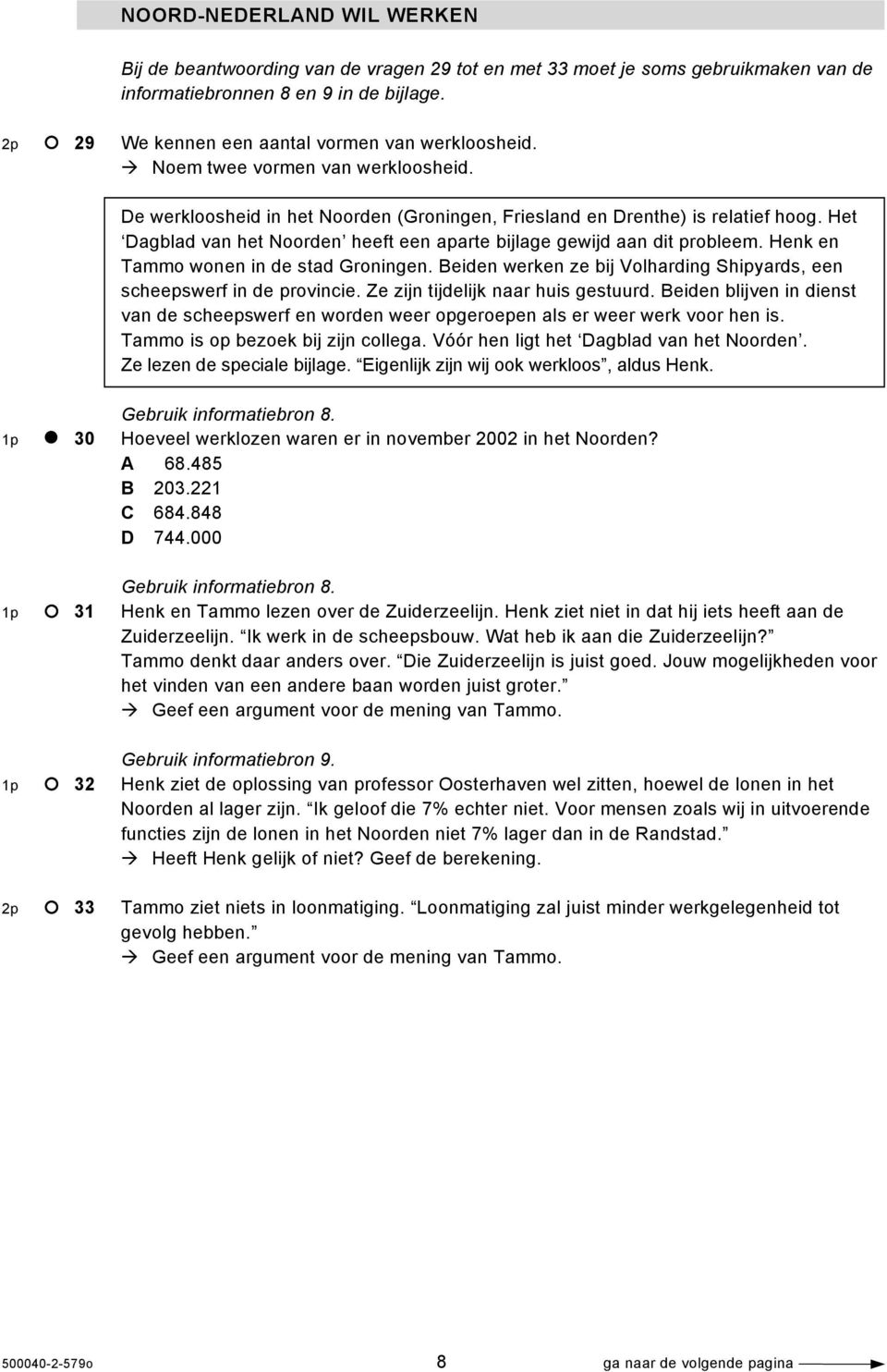 Het Dagblad van het Noorden heeft een aparte bijlage gewijd aan dit probleem. Henk en Tammo wonen in de stad Groningen. Beiden werken ze bij Volharding Shipyards, een scheepswerf in de provincie.