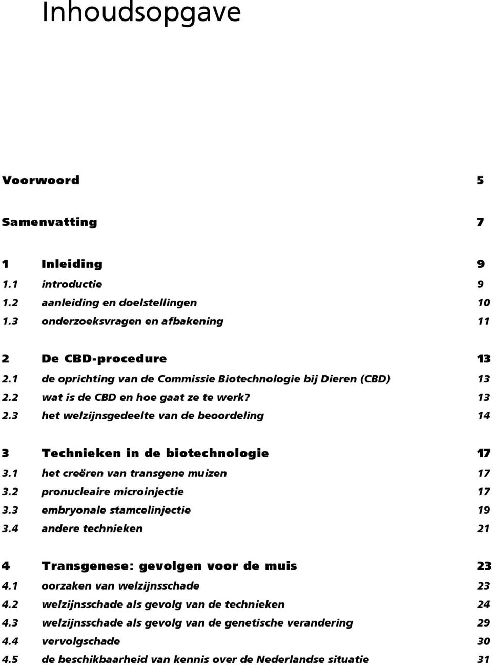 1 het creëren van transgene muizen 17 3.2 pronucleaire microinjectie 17 3.3 embryonale stamcelinjectie 19 3.4 andere technieken 21 4 Transgenese: gevolgen voor de muis 23 4.