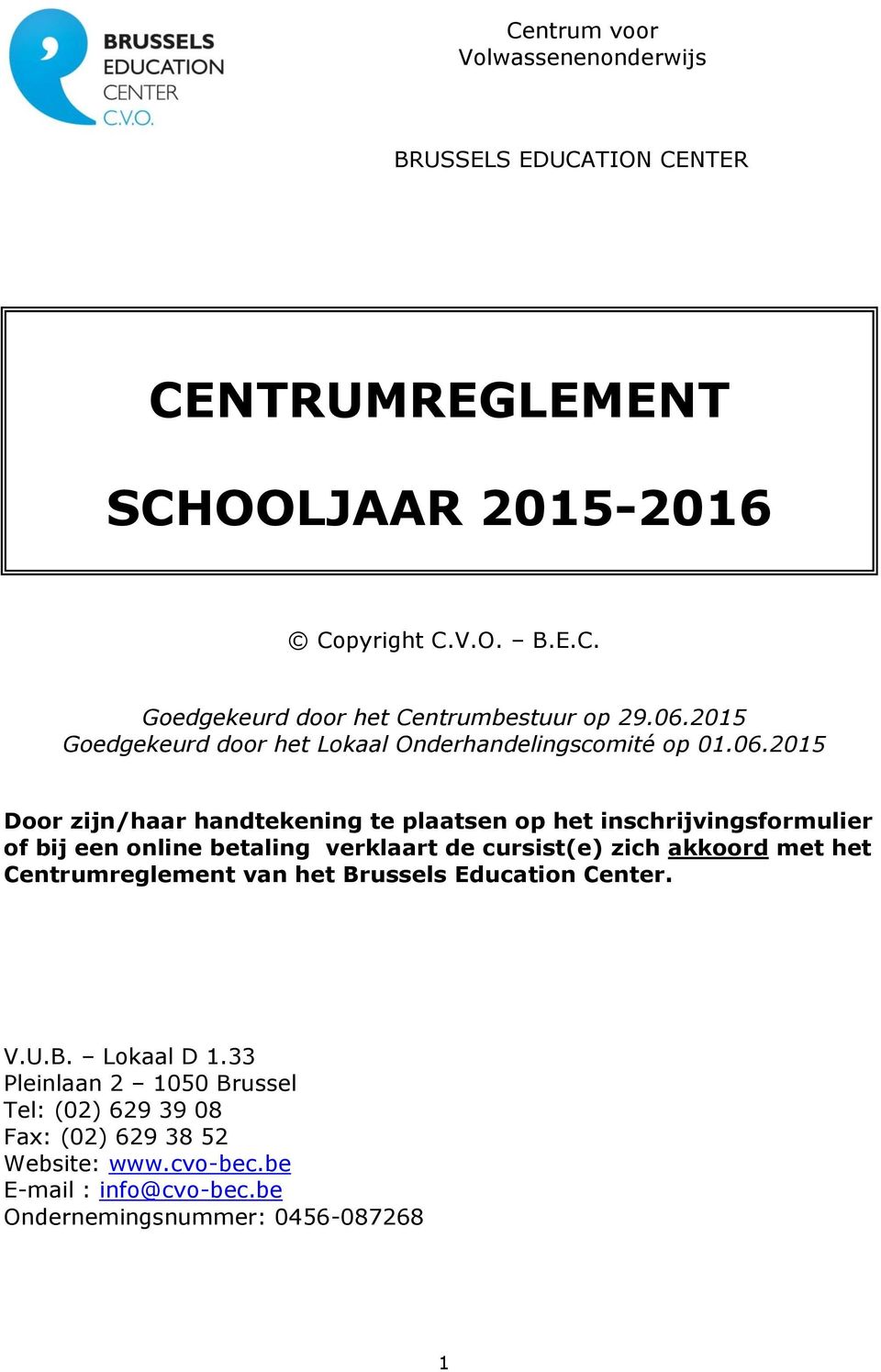 een online betaling verklaart de cursist(e) zich akkoord met het Centrumreglement van het Brussels Education Center. V.U.B. Lokaal D 1.