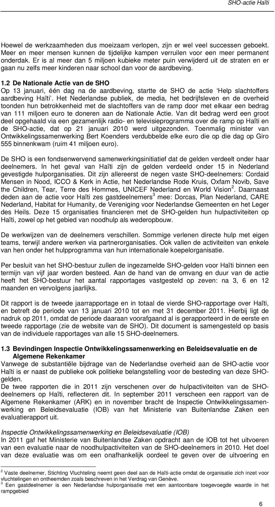 2 De Nationale Actie van de SHO Op 13 januari, één dag na de aardbeving, startte de SHO de actie Help slachtoffers aardbeving Haïti.