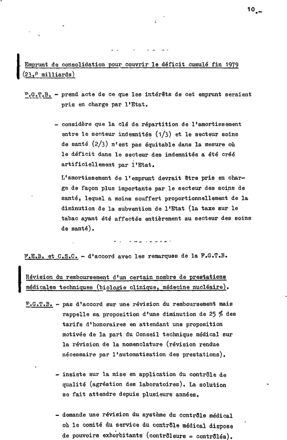 répartition de l'amortissement entre le secteur indemnités (1/3) et le secteur soins de santé (2/3) n'est pas équitable dans la mesure où le déficit dans le secteur des indemnités a été créé