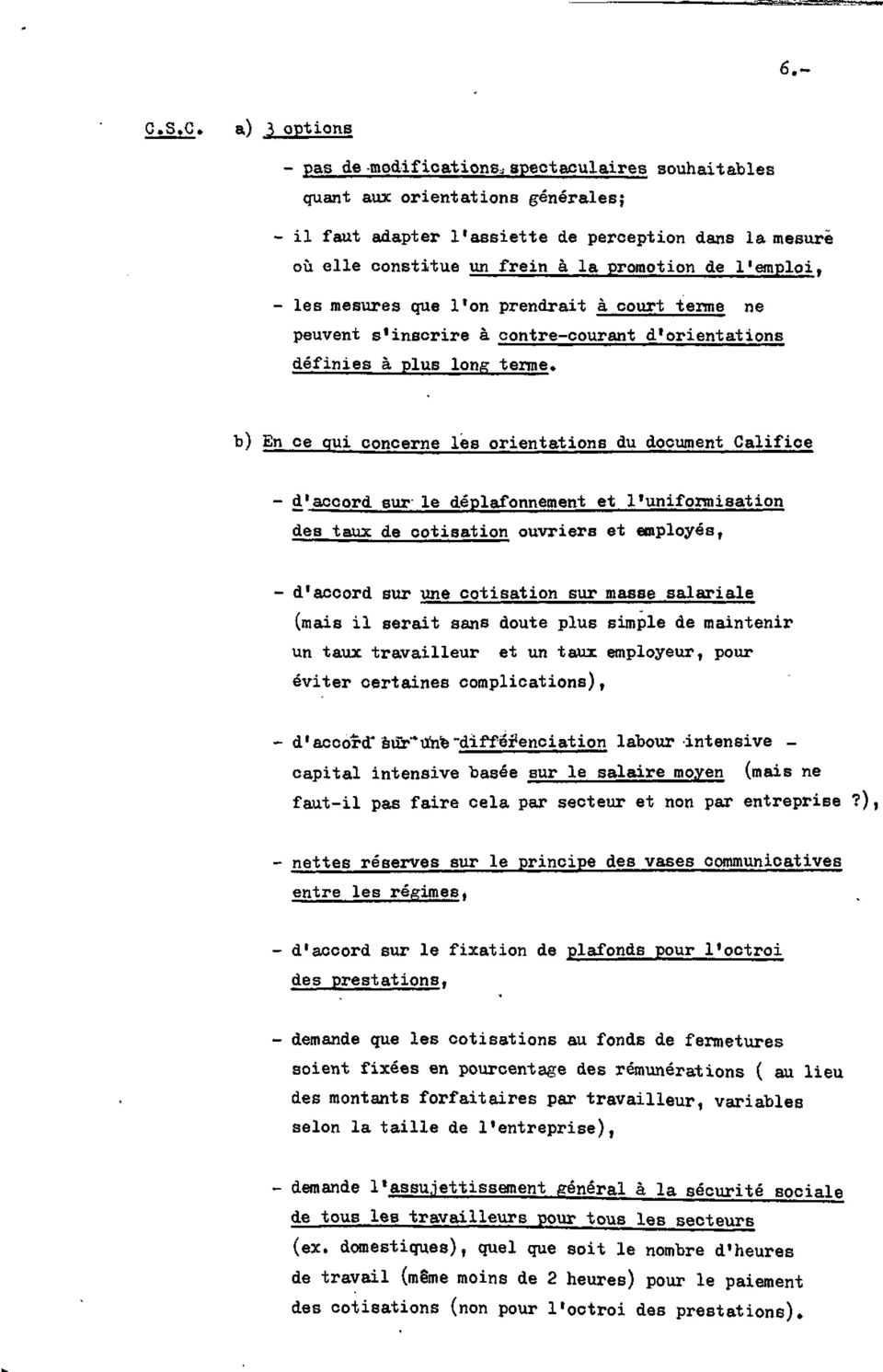 promotion de l'emploi, - les mesures que l'on prendrait à court terme ne peuvent s'inscrire à contre-courant d'orientations définies à plus long terme, b) En ce qui concerne les orientations du