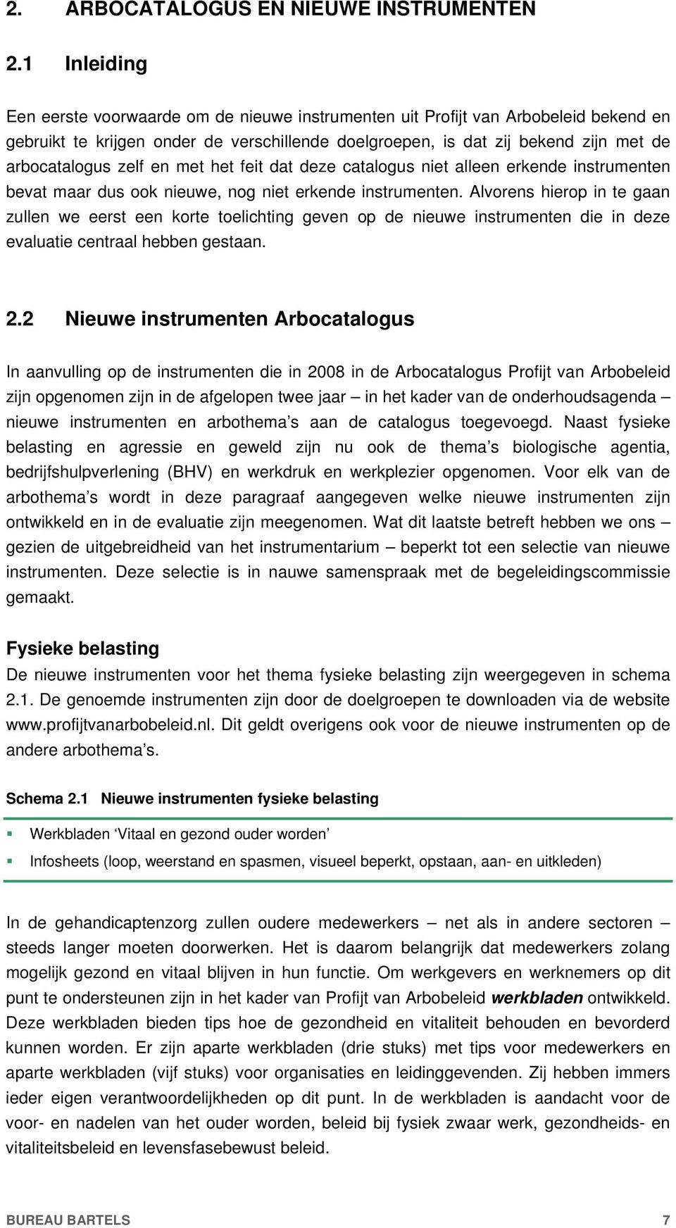 zelf en met het feit dat deze catalogus niet alleen erkende instrumenten bevat maar dus ook nieuwe, nog niet erkende instrumenten.