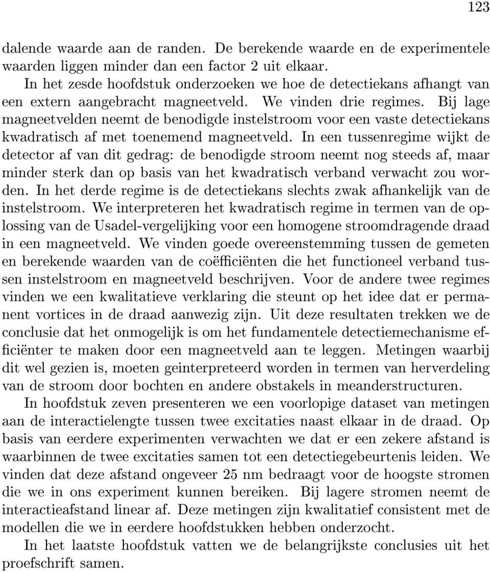 Bij lage magneetvelden neemt de benodigde instelstroom voor een vaste detectiekans kwadratisch af met toenemend magneetveld.