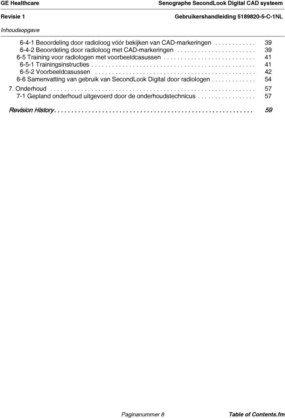 .............................................. 42 6-6 Samenvatting van gebruik van SecondLook Digital door radiologen............. 54 7. Onderhoud.