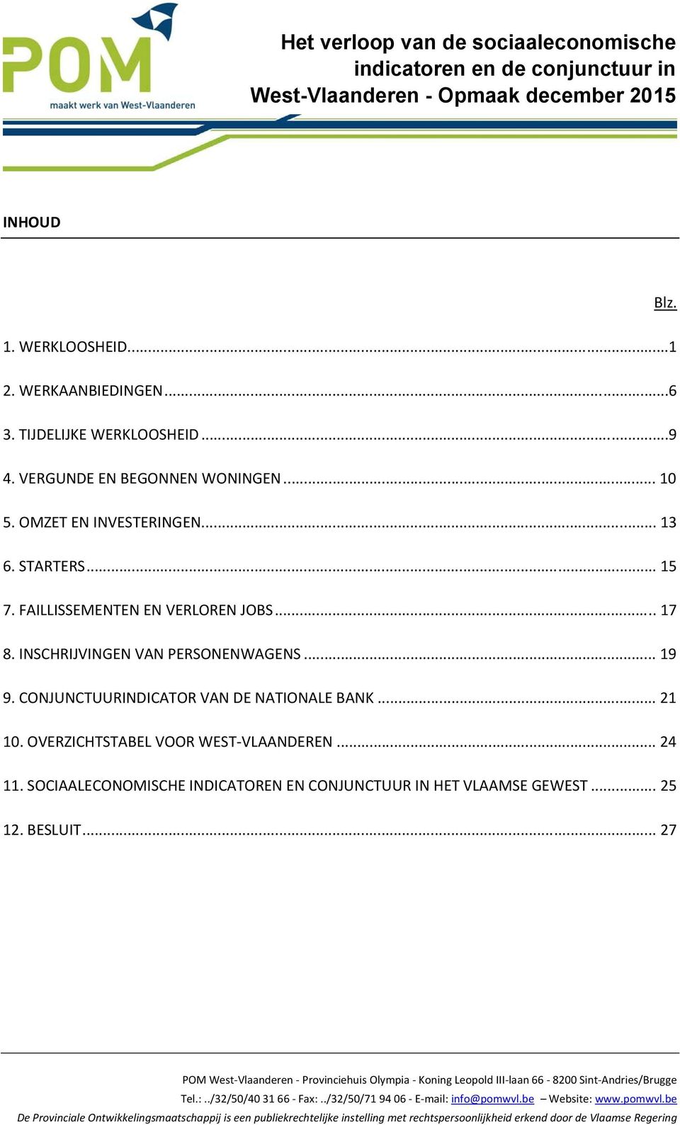 CONJUNCTUURINDICATOR VAN DE NATIONALE BANK... 21 10. OVERZICHTSTABEL VOOR WEST VLAANDEREN... 24 11. SOCIAALECONOMISCHE INDICATOREN EN CONJUNCTUUR IN HET VLAAMSE GEWEST... 25 12. BESLUIT.