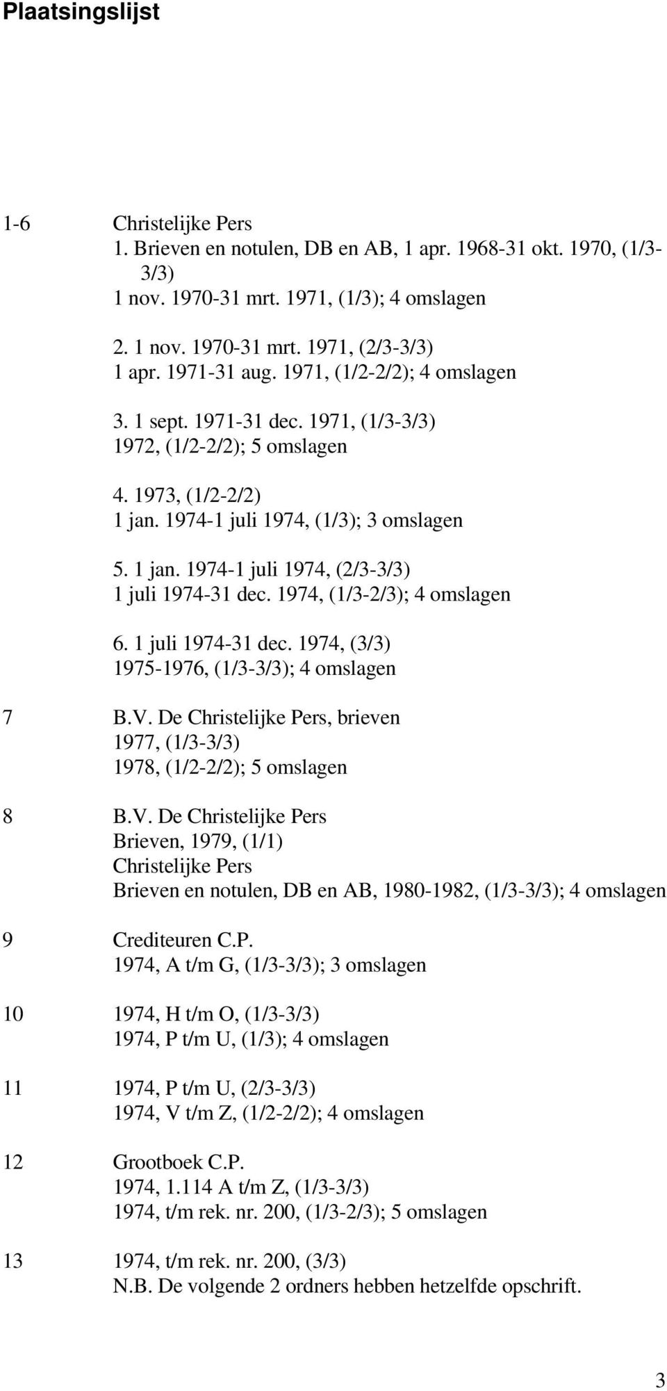 1974, (1/3-2/3); 4 6. 1 juli 1974-31 dec. 1974, (3/3) 1975-1976, (1/3-3/3); 4 7 B.V.