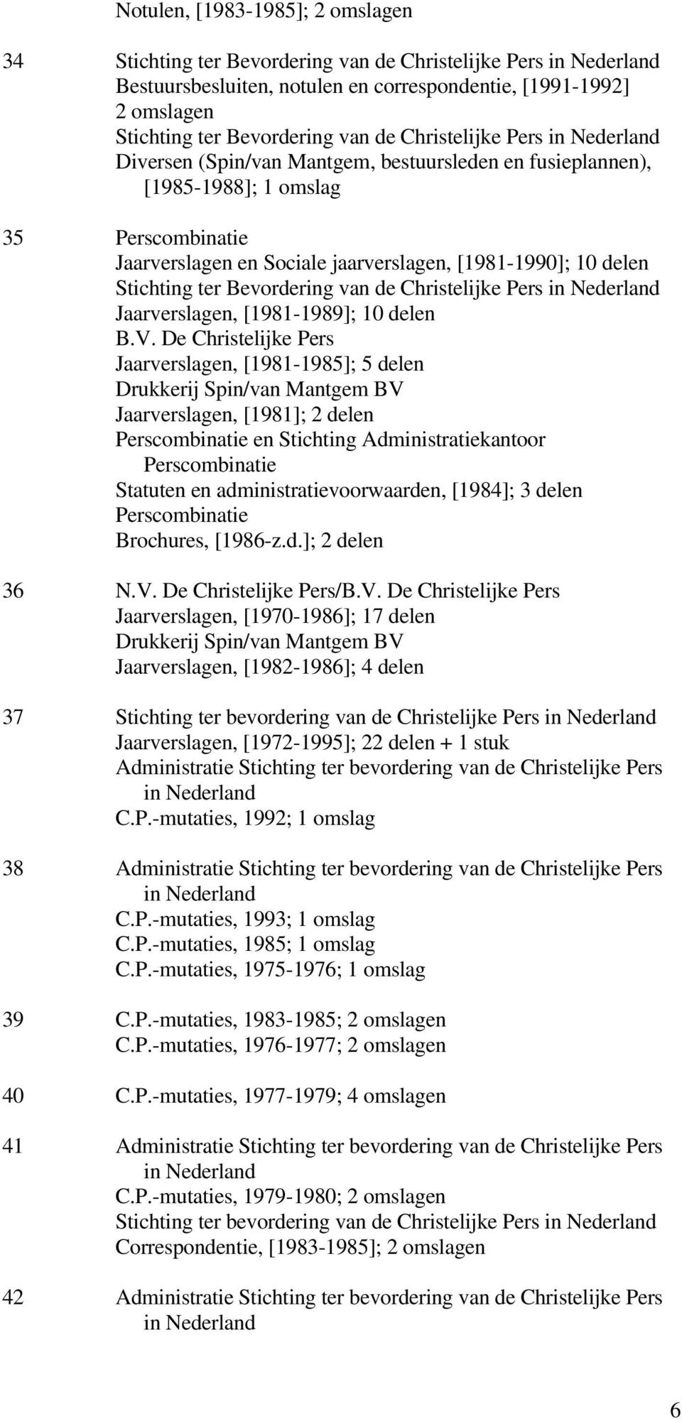 Pers Jaarverslagen, [1981-1989]; 10 delen B.V.