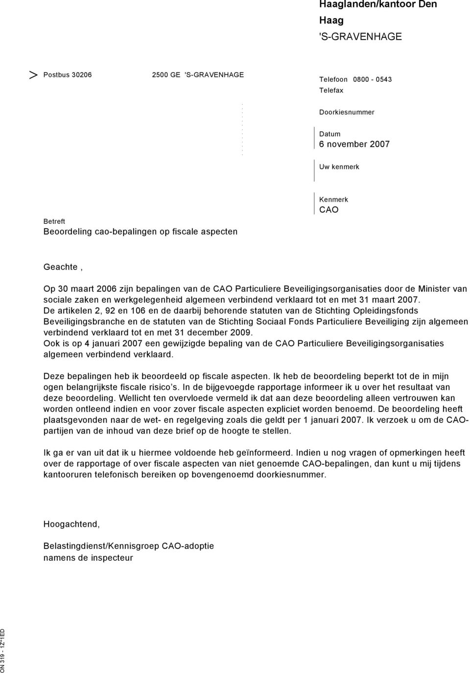 verklaard tot en met 31 maart 2007 De artikelen 2, 92 en 106 en de daarbij behorende statuten van de Stichting Opleidingsfonds Beveiligingsbranche en de statuten van de Stichting Sociaal Fonds