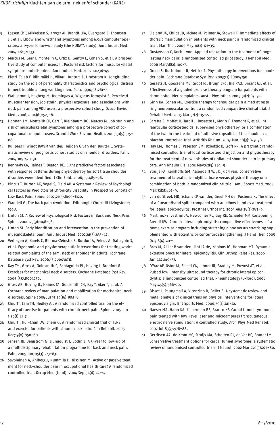 10 Marcus M, Gerr F, Monteilh C, Ortiz D, Gentry E, Cohen S, et al. A prospective study of computer users: II. Postural risk factors for musculoskeletal symptoms and disorders. Am J Indust Med.