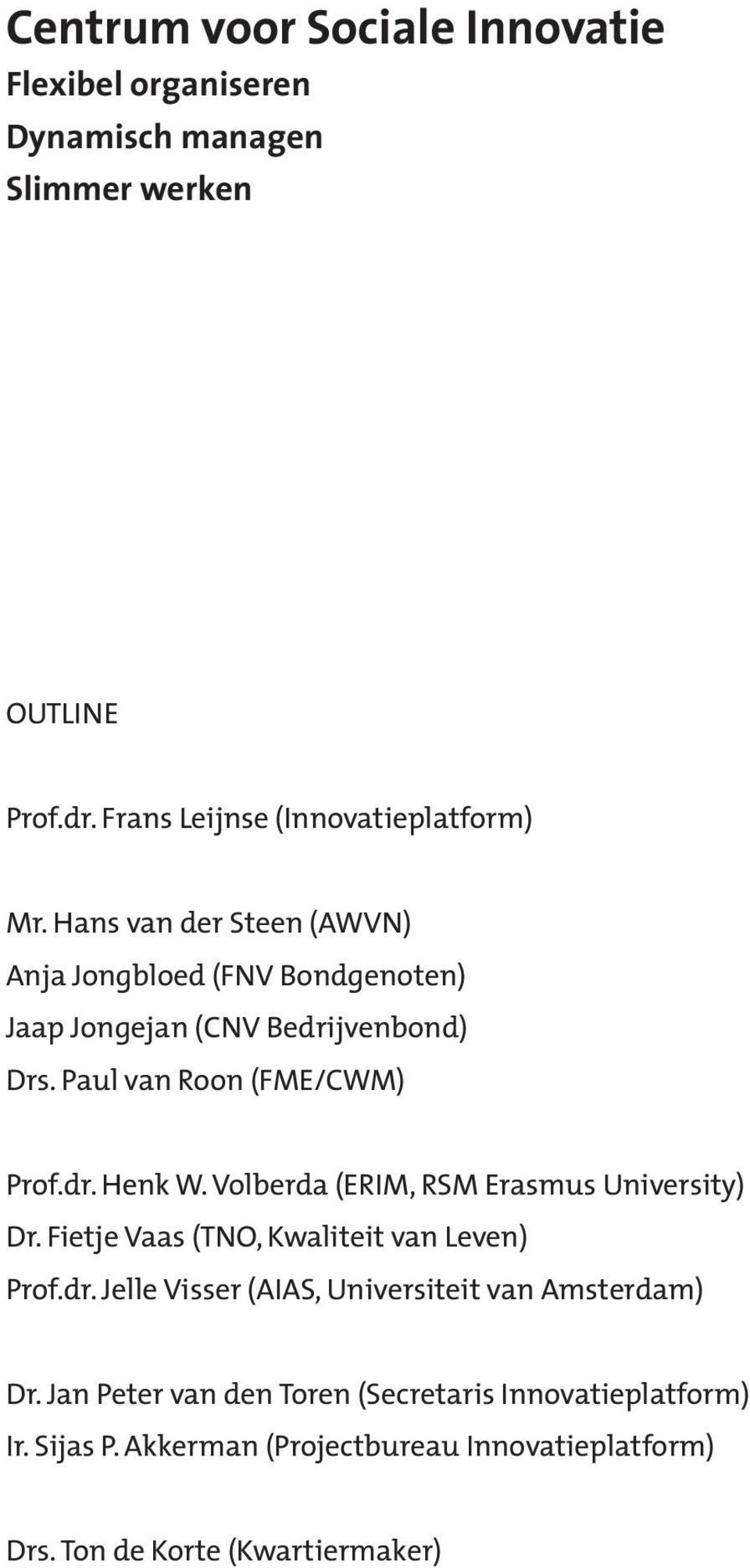 Volberda (ERIM, RSM Erasmus University) Dr. Fietje Vaas (TNO, Kwaliteit van Leven) Prof.dr.