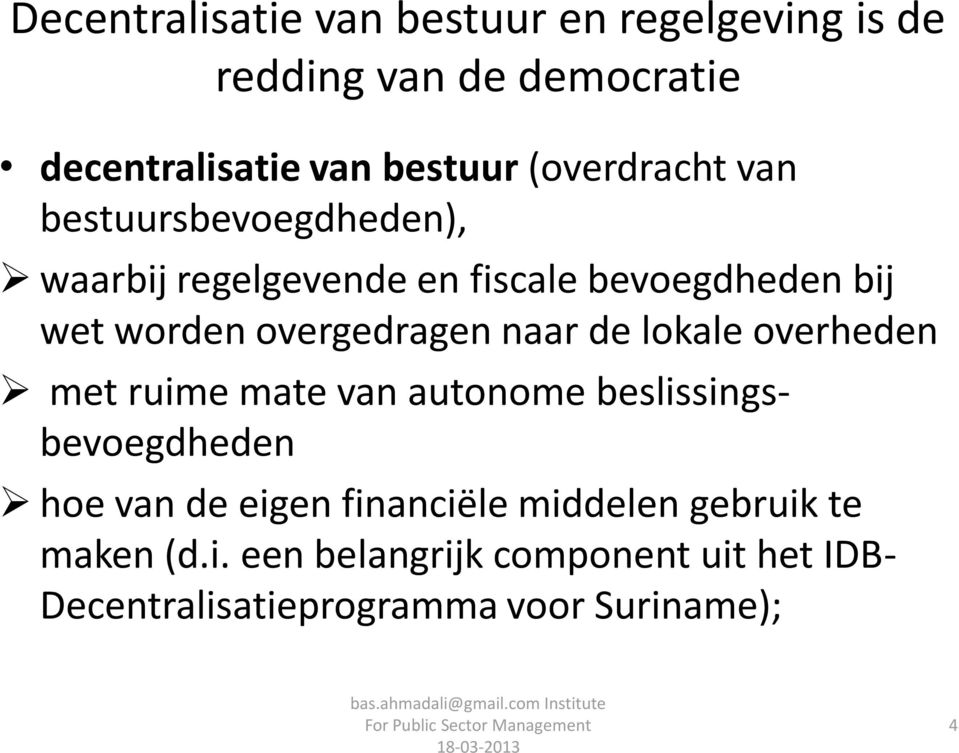 overgedragen naar de lokale overheden met ruime mate van autonome beslissingsbevoegdheden hoe van de eigen