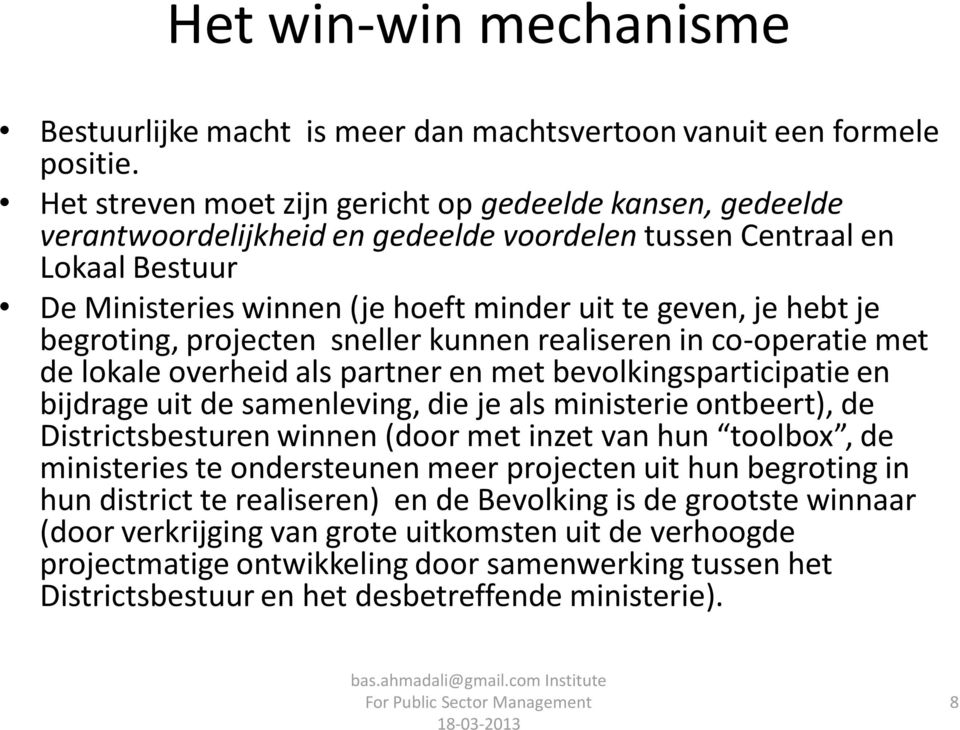 begroting, projecten sneller kunnen realiseren in co-operatie met de lokale overheid als partner en met bevolkingsparticipatie en bijdrage uit de samenleving, die je als ministerie ontbeert), de