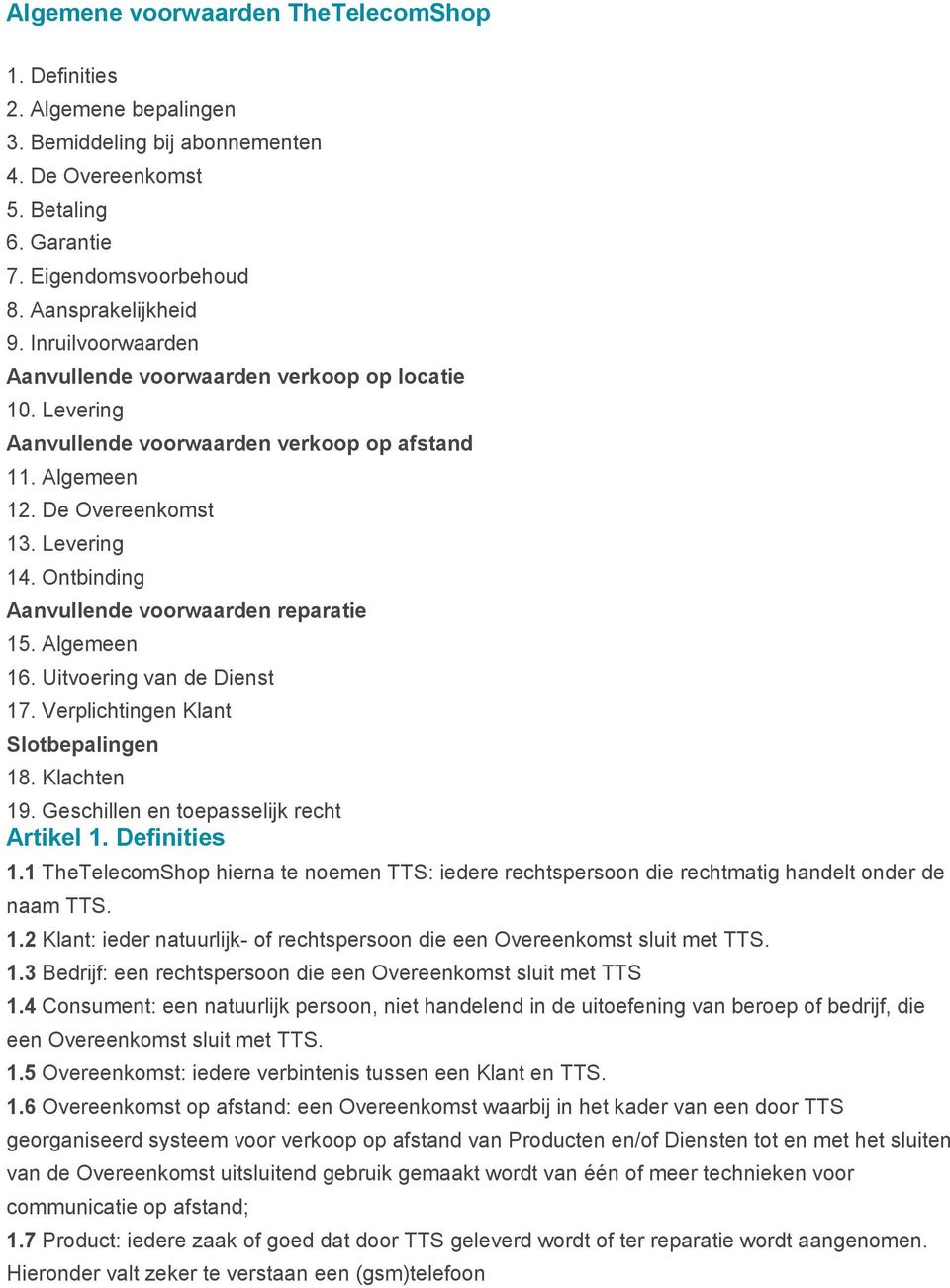 Ontbinding Aanvullende voorwaarden reparatie 15. Algemeen 16. Uitvoering van de Dienst 17. Verplichtingen Klant Slotbepalingen 18. Klachten 19. Geschillen en toepasselijk recht Artikel 1.