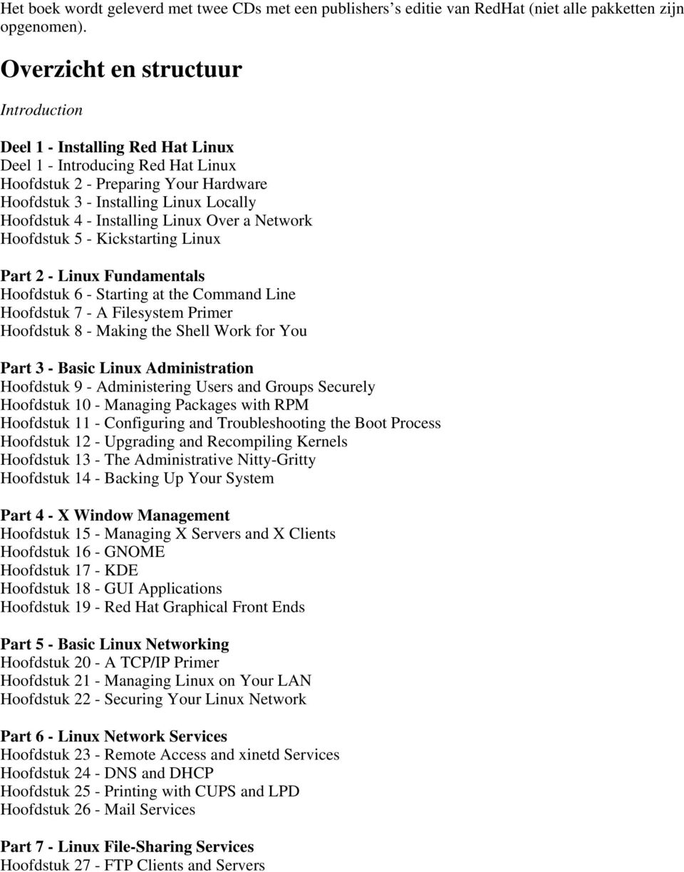 Installing Linux Over a Network Hoofdstuk 5 - Kickstarting Linux Part 2 - Linux Fundamentals Hoofdstuk 6 - Starting at the Command Line Hoofdstuk 7 - A Filesystem Primer Hoofdstuk 8 - Making the