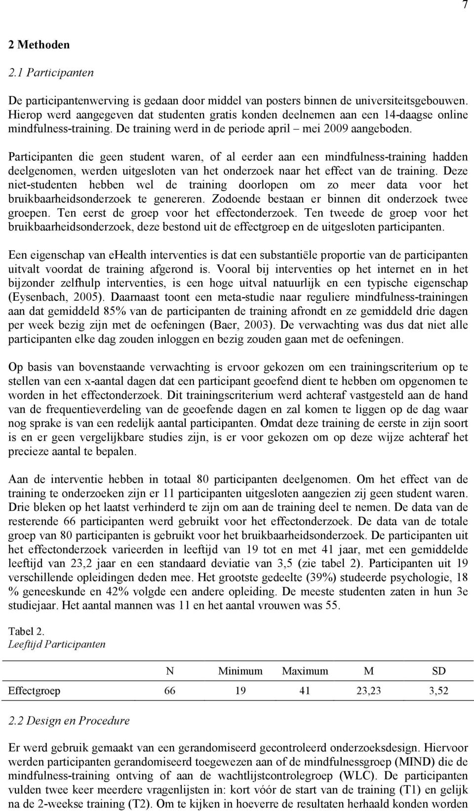 Participanten die geen student waren, of al eerder aan een mindfulness-training hadden deelgenomen, werden uitgesloten van het onderzoek naar het effect van de training.