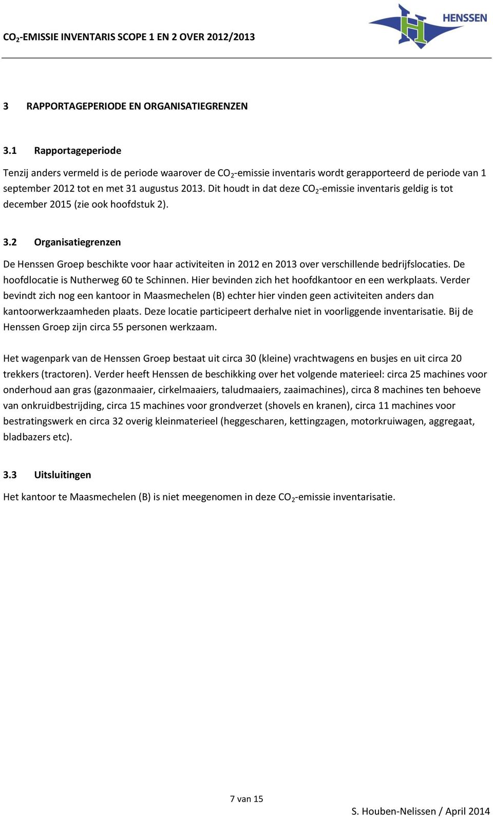 Dit houdt in dat deze CO 2 -emissie inventaris geldig is tot december 2015 (zie ook hoofdstuk 2). 3.