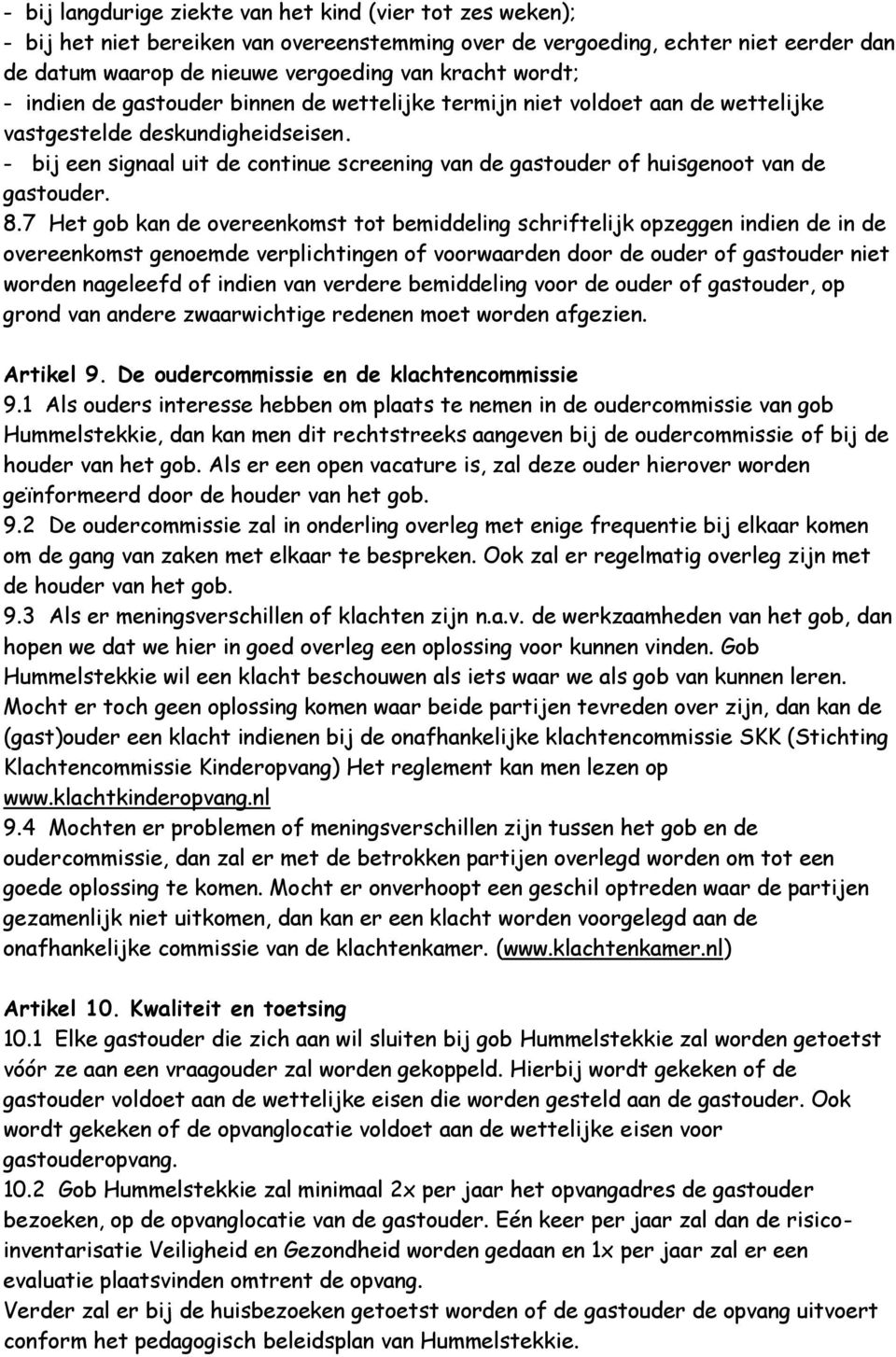 - bij een signaal uit de continue screening van de gastouder of huisgenoot van de gastouder. 8.