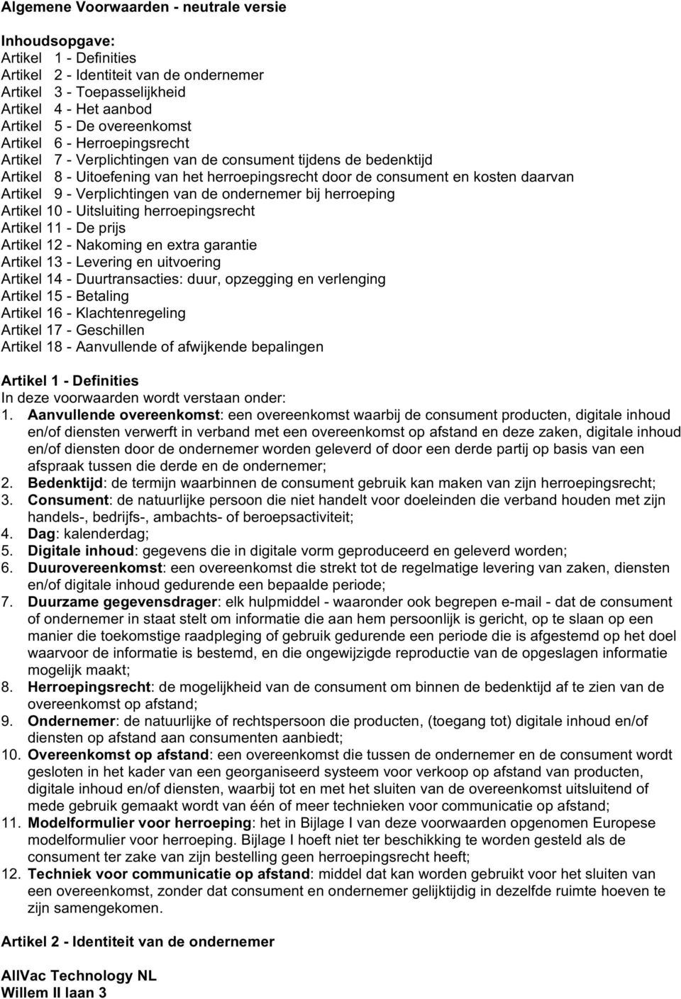 Verplichtingen van de ondernemer bij herroeping Artikel 10 - Uitsluiting herroepingsrecht Artikel 11 - De prijs Artikel 12 - Nakoming en extra garantie Artikel 13 - Levering en uitvoering Artikel 14