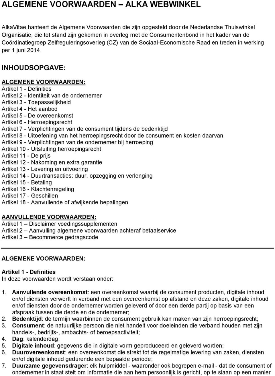 INHOUDSOPGAVE: ALGEMENE VOORWAARDEN: Artikel 1 - Definities Artikel 2 - Identiteit van de ondernemer Artikel 3 - Toepasselijkheid Artikel 4 - Het aanbod Artikel 5 - De overeenkomst Artikel 6 -