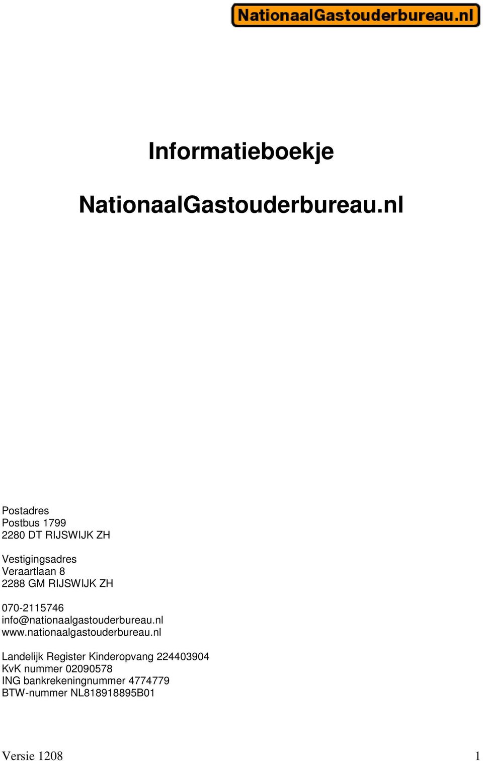 RIJSWIJK ZH 070-2115746 info@nationaalgastouderbureau.