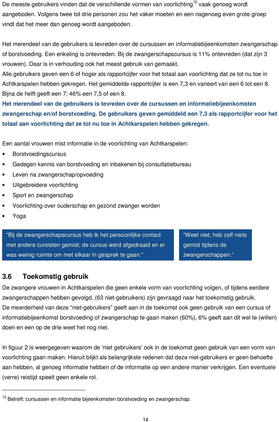 Het merendeel van de gebruikers is tevreden over de cursussen en informatiebijeenkomsten zwangerschap of borstvoeding. Een enkeling is ontevreden.