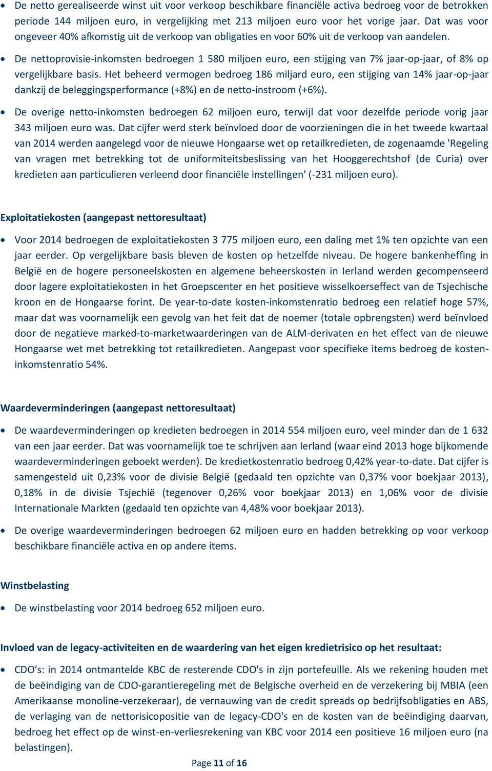 De nettoprovisie-inkomsten bedroegen 1 580 miljoen euro, een stijging van 7% jaar-op-jaar, of 8% op vergelijkbare basis.