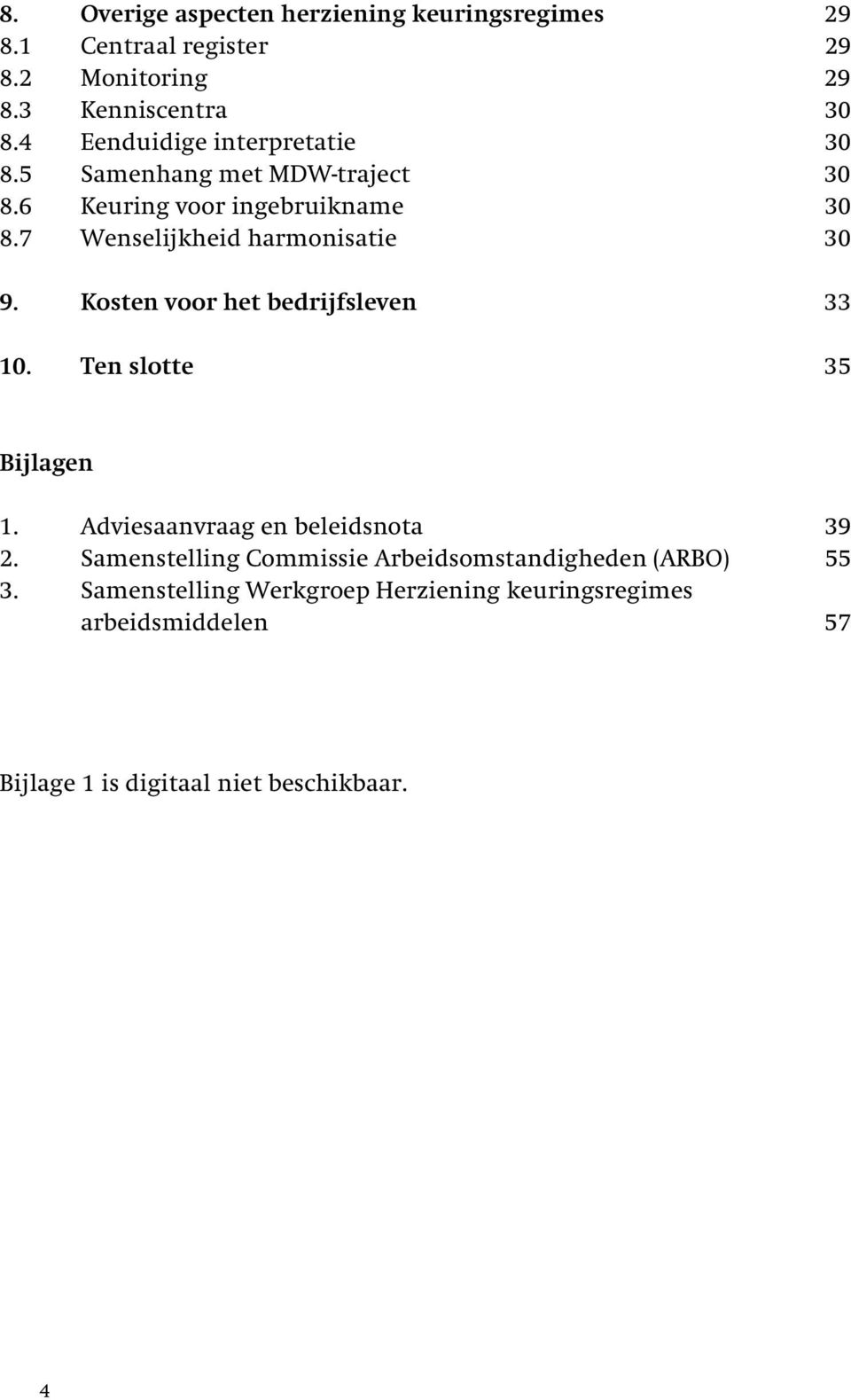 7 Wenselijkheid harmonisatie 30 9. Kosten voor het bedrijfsleven 33 10. Ten slotte 35 Bijlagen 1.