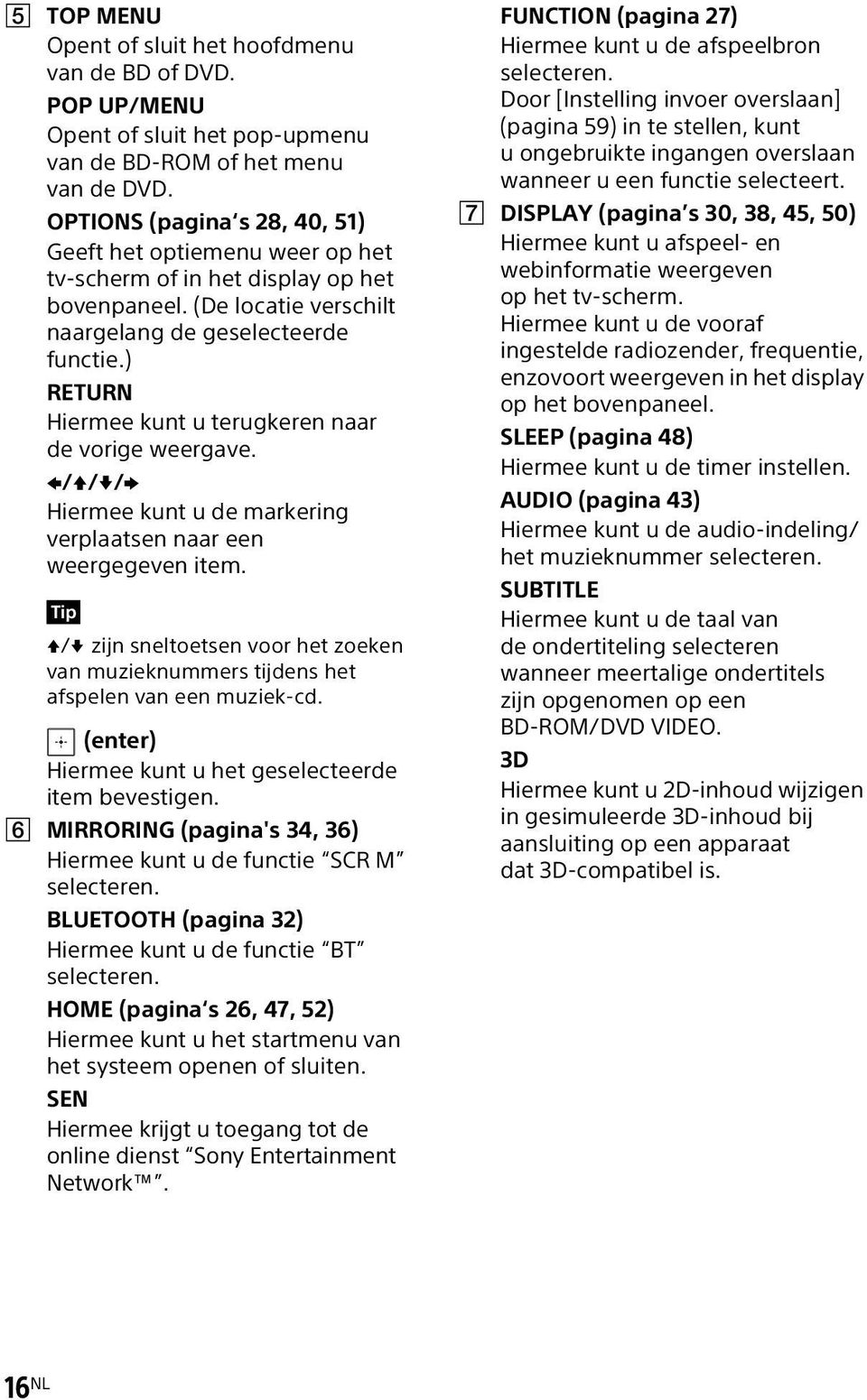 ) RETURN Hiermee kunt u terugkeren naar de vorige weergave. B/V/v/b Hiermee kunt u de markering verplaatsen naar een weergegeven item.