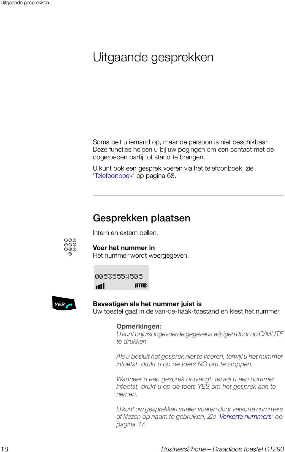 z Gesprekken plaatsen Intern en extern bellen. Voer het nummer in Het nummer wordt weergegeven. 00535554505.