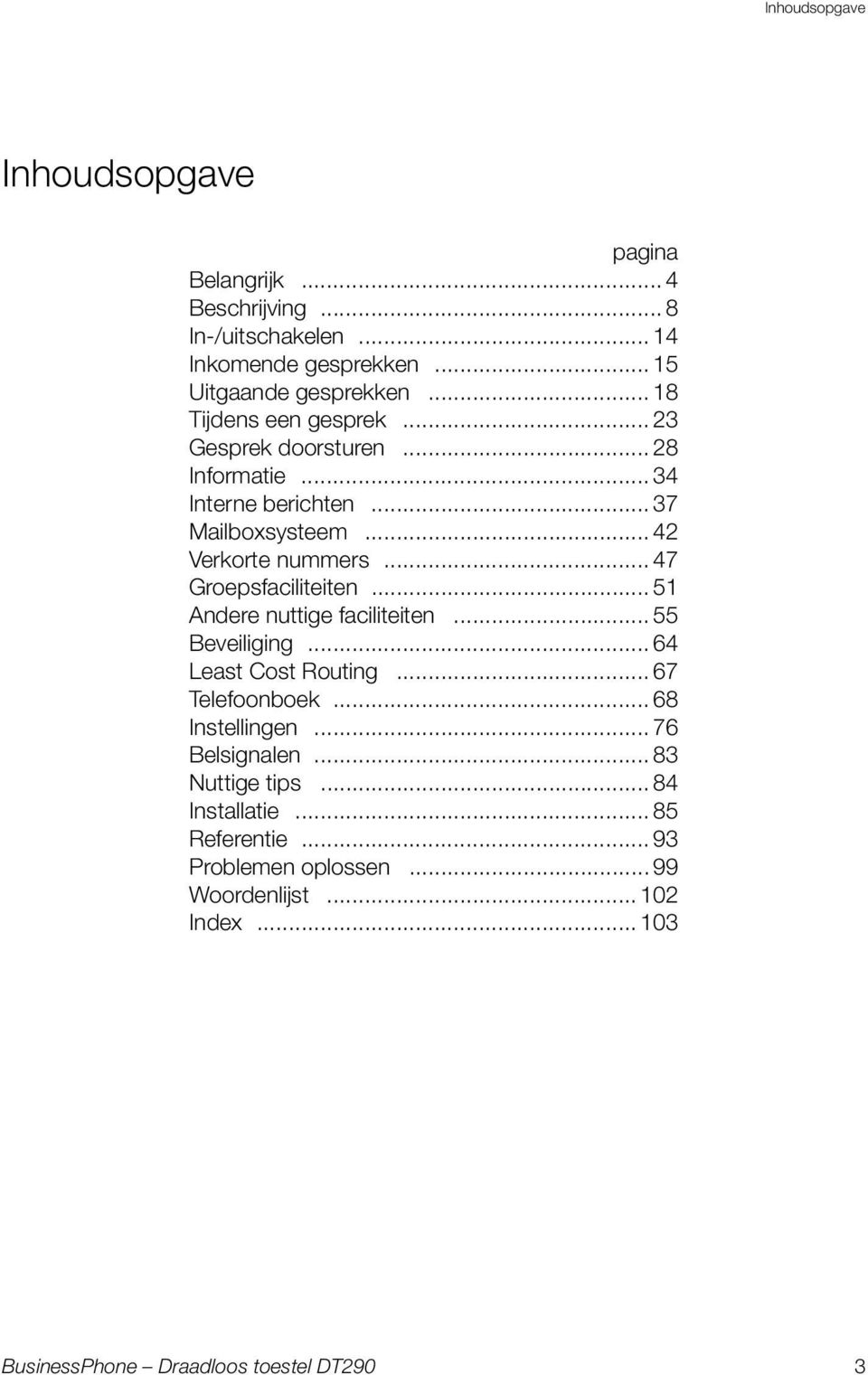 .. 47 Groepsfaciliteiten... 51 Andere nuttige faciliteiten... 55 Beveiliging... 64 Least Cost Routing... 67 Telefoonboek... 68 Instellingen.