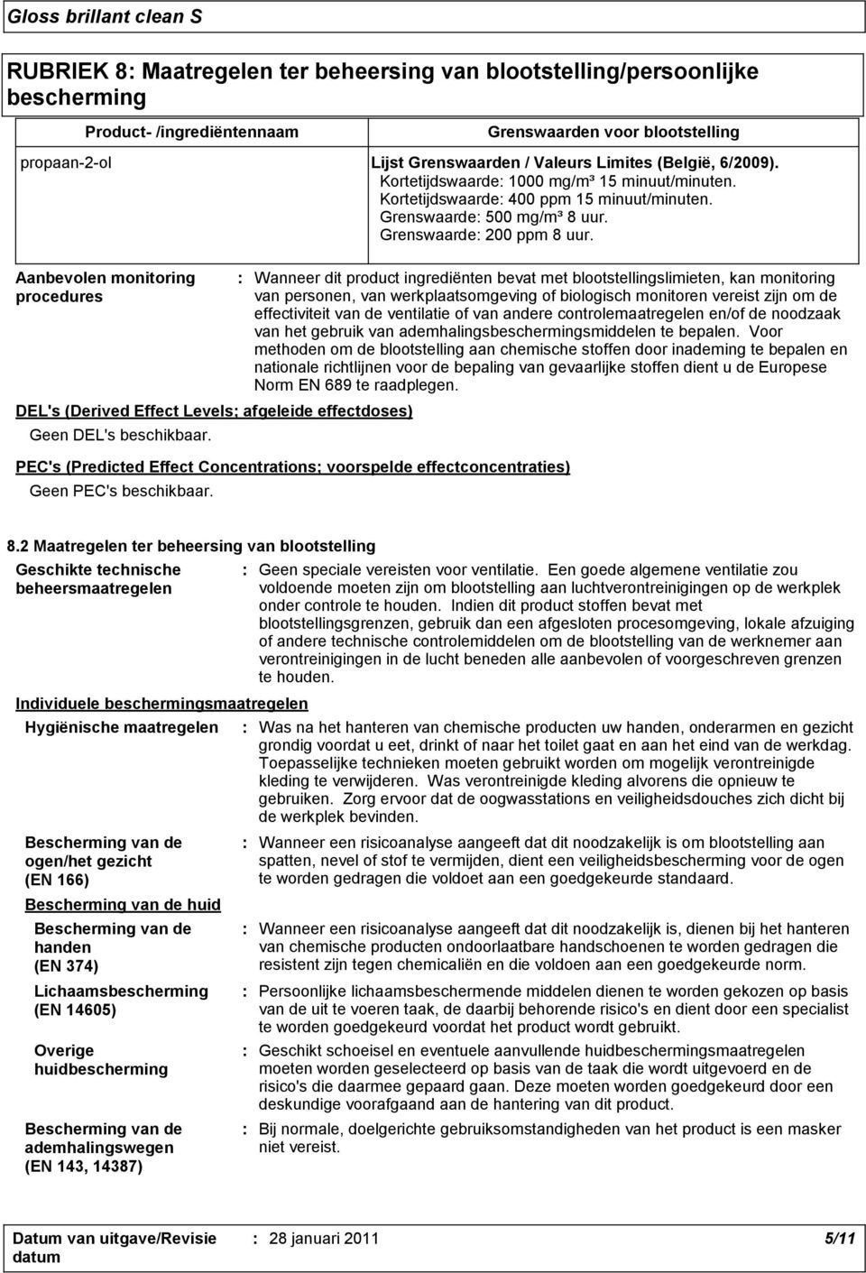 Aanbevolen monitoring procedures DEL's (Derived Effect Levels; afgeleide effectdoses) Geen DEL's beschikbaar.