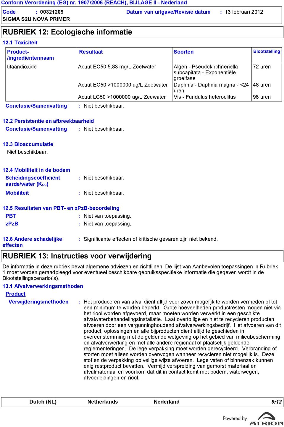 Zeewater Vis - Fundulus heteroclitus 96 uren Conclusie/Samenvatting Resultaat Soorten Blootstelling 12.2 Persistentie en afbreekbaarheid Conclusie/Samenvatting 12.3 Bioaccumulatie 12.